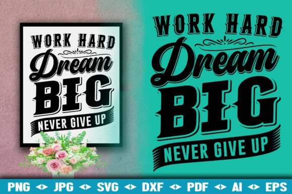 Work Hard Dream Big Never Give Up SVG: Ignite Your Creative Projects